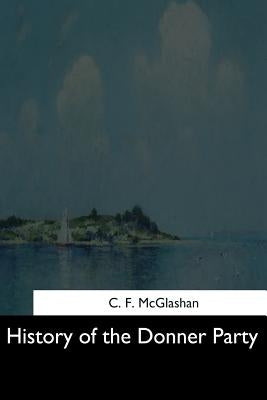History of the Donner Party by McGlashan, C. F.