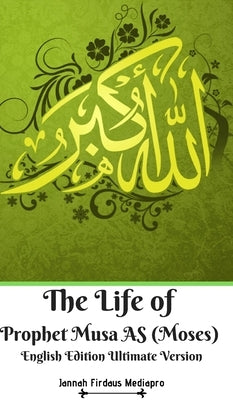 The Life of Prophet Musa AS (Moses) English Edition Ultimate Version by Mediapro, Jannah Firdaus