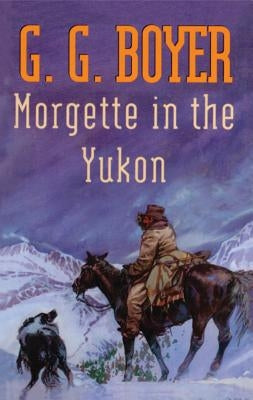 Morgette in the Yukon by Boyer, G. G.