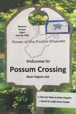 Possum Crossing: A Tale of a Place in West Virginia by Cooper, Leigh Anne