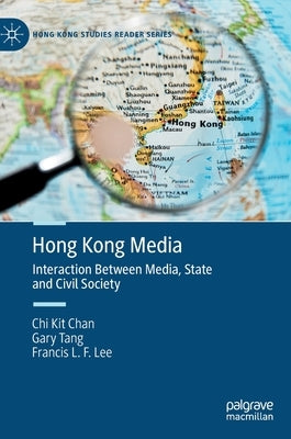 Hong Kong Media: Interaction Between Media, State and Civil Society by Chan, Chi Kit