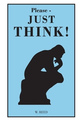 Please - JUST THINK! by Reed, William F.