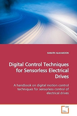 Digital Control Techniques for Sensorless Electrical Drives by Alahakoon, Sanath
