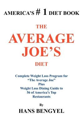 The Average Joe's Diet: Complete Weight Loss Program for "The Average Joe" Plus Weight Loss Dining Guide to 56 of America's Top Restaurants by Bengyel, Hans