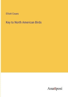 Key to North American Birds by Coues, Elliott