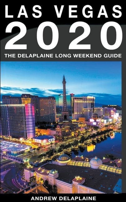 Las Vegas - The Delaplaine 2020 Long Weekend Guide by Delaplaine, Andrew