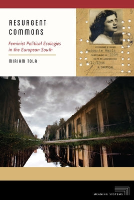 Resurgent Commons: Feminist Political Ecologies in the European South by Tola, Miriam