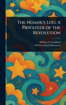 The Noank's Log: A Privateer of the Revolution by Stoddard, William O.