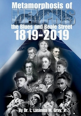 Metamorphosis of Memphis: the Blues and Beale Street by Gray, L. Lasimba M.