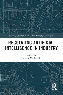 Regulating Artificial Intelligence in Industry by Bielicki, Damian M.