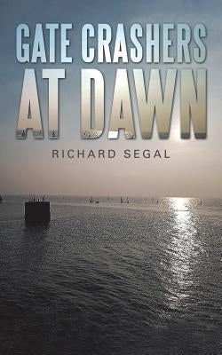 Gate Crashers at Dawn by Segal, Richard