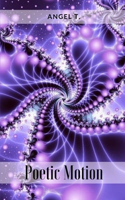 Poetic Motion by T, Angel