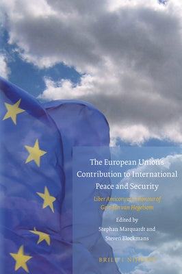 The European Union's Contribution to International Peace and Security: Liber Amicorum in Honour of Gert-Jan Van Hegelsom by Marquardt, Stephan