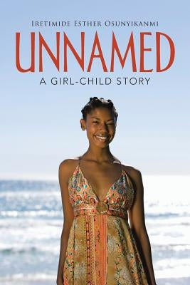 Unnamed: A Girl-Child Story by Osunyikanmi, Iretimide Esther