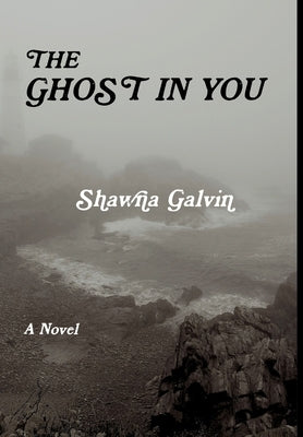 The Ghost in You by Galvin, Shawna