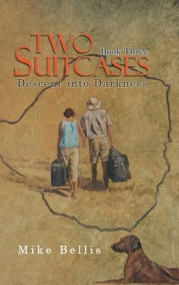 Two Suitcases: Book Three: Descent into Darkness by Bellis, Mike