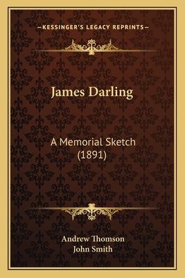 James Darling: A Memorial Sketch (1891) by Thomson, Andrew
