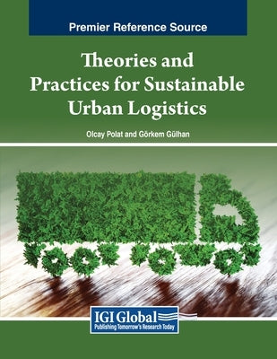 Theories and Practices for Sustainable Urban Logistics by Polat, Olcay
