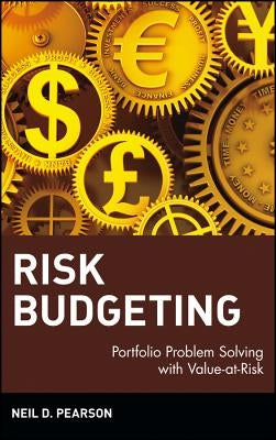 Risk Budgeting: Portfolio Problem Solving with Value-At-Risk by Pearson, Neil D.