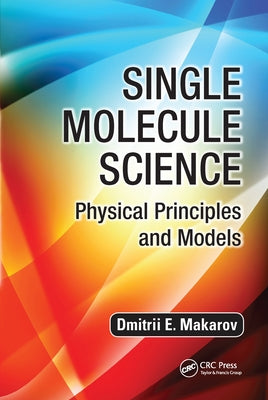 Single Molecule Science: Physical Principles and Models by Makarov, Dmitrii E.
