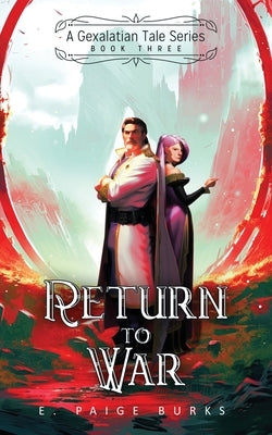 Return to War: A Gexalatian Tales Series Book Three by Burks, E. Paige
