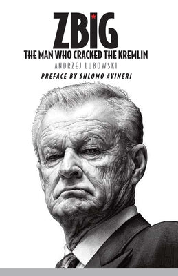 Zbig: The Man Who Cracked the Kremlin by Lubowski, Andrzej