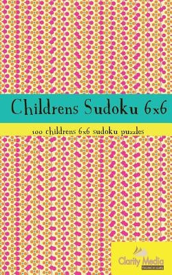 Childrens Sudoku 6x6: 100 childrens 6x6 sudoku puzzles by Media, Clarity