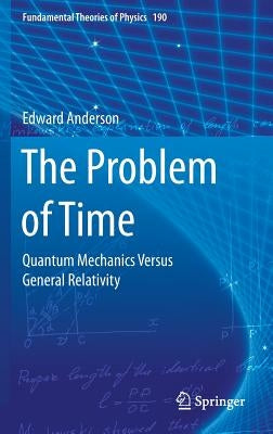 The Problem of Time: Quantum Mechanics Versus General Relativity by Anderson, Edward
