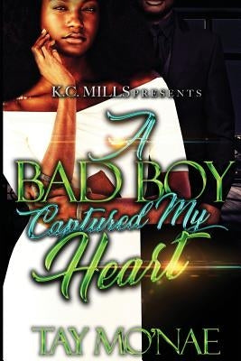 A Bad Boy Captured My Heart by Mo'nae, Tay