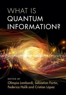What Is Quantum Information? by Lombardi, Olimpia