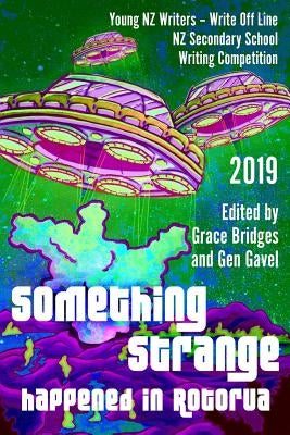 Something Strange Happened in Rotorua: Write Off Line - NZ Secondary School Writing Competition 2019 by Gavel, Gen