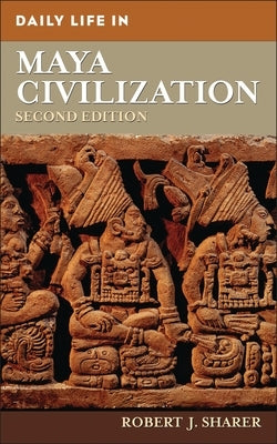 Daily Life in Maya Civilization by Sharer, Robert J.