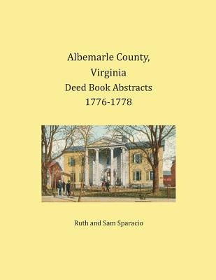 Albemarle County, Virginia Deed Book Abstracts 1776-1778 by Sparacio, Ruth