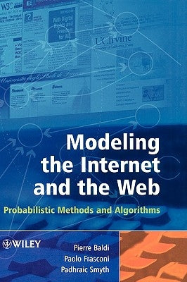 Modeling the Internet and the Web: Probabilistic Methods and Algorithms by Baldi, Pierre