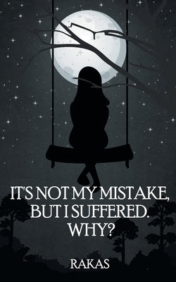 It's Not My Mistake, But I Suffered! Why...? by Rakas