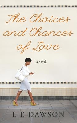 The Choices and Chances of Love by Dawson, L. E.