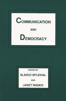 Communication and Democracy by Splichal, Slavko