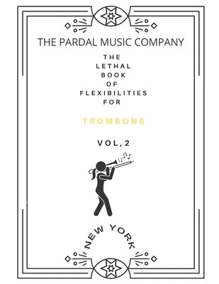 The Lethal Book of Flexibilities N-2 Trombone: London by Merza, Jose Pardal