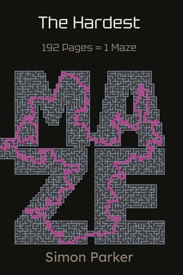 The Hardest Maze: 192 Pages = 1 Maze by Parker, Simon