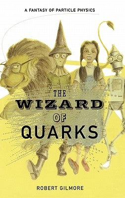 The Wizard of Quarks: A Fantasy of Particle Physics by Gilmore, Robert