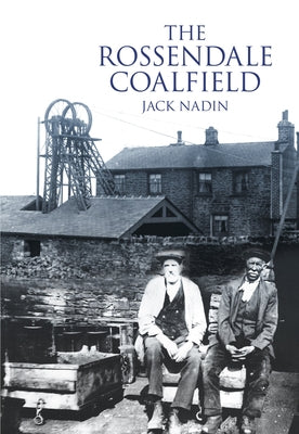 The Rossendale Coalfield by Nadin, Jack