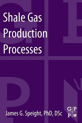 Shale Gas Production Processes by Speight, James G.