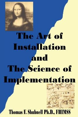 The Art of Installation and the Science of Implementation by Shubnell, Ph. D. Fhimss Thomas F.