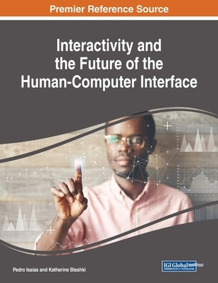 Interactivity and the Future of the Human-Computer Interface by Isaias, Pedro