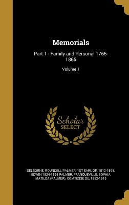 Memorials: Part 1 - Family and Personal 1766-1865; Volume 1 by Selborne, Roundell Palmer 1st Earl of