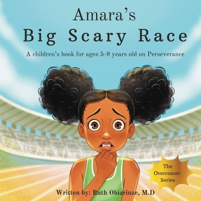Amara's Big Scary Race: A children's book for ages 5-9 years old on Perseverance by Obiarinze, Ruth