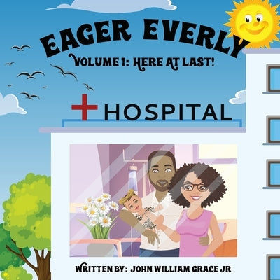 Eager Everly Volume 1: Here At Last! by Grace, John W.