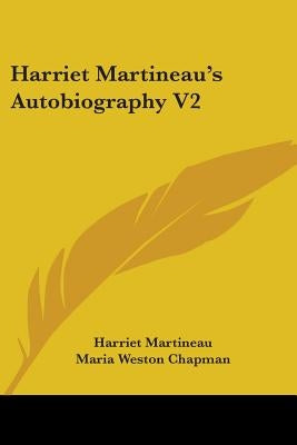 Harriet Martineau's Autobiography V2 by Martineau, Harriet