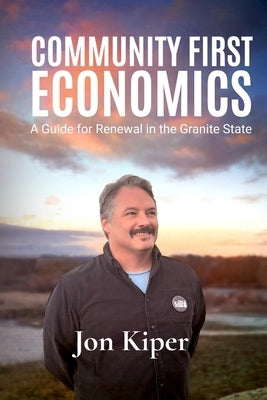 Community First Economics by Kiper, Jon