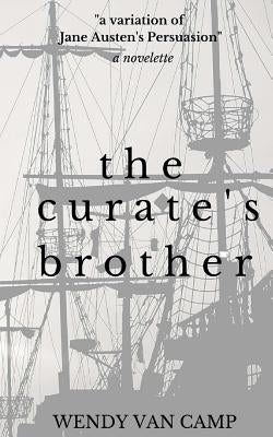 The Curate's Brother: A Jane Austen Variation of Persuasion by Van Camp, Wendy
